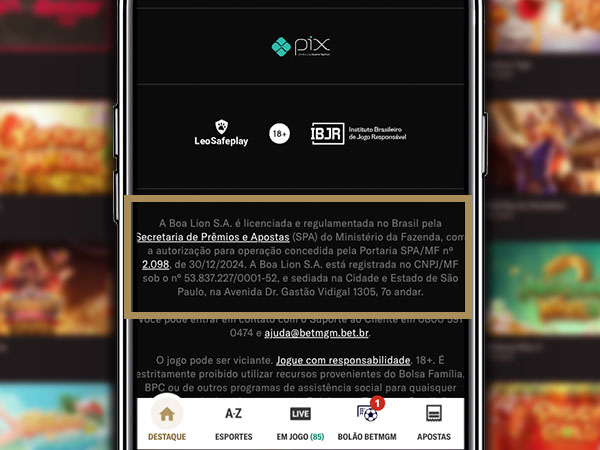 a BetMGM é legalizada, a plataforma possui a autorização SPA/MF nº 2.098, mostrando que a mesma está conforme as exigências legais impostas pelo Governo Federal. A dona da casa de apostas BetMGM no Brasil é a Boa Lion S.A., que se encontra regulamentada pela Secretaria de Prêmios e Apostas e está cadastrada pelo CNPJ n° 53.837.227/0001-52.